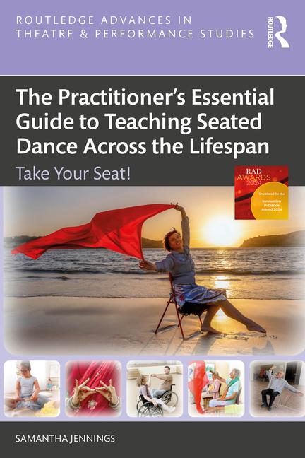 Practitioner's Essential Guide to Teaching Seated Dance Across the Lifespan: Take Your Seat!