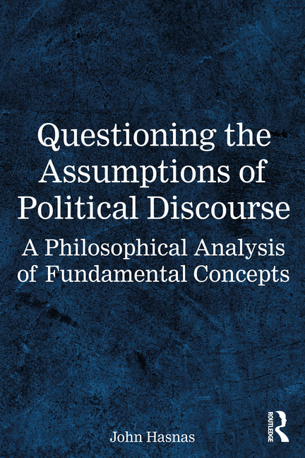 Questioning the Assumptions of Political Discourse: A Philosophical Analysis of Fundamental Concepts