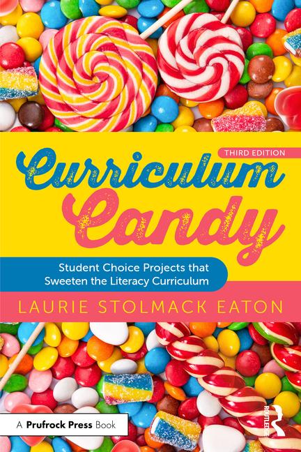 Curriculum Candy: Student Choice Projects that Sweeten the Literacy Curriculum