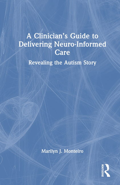 Clinician's Guide to Delivering Neuro-Informed Care: Revealing the Autism Story