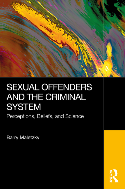 Sexual Offenders and the Criminal System: Perceptions, Beliefs, and Science