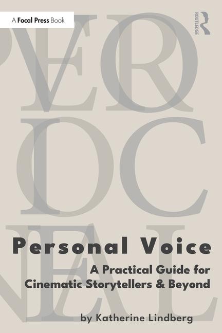 Personal Voice: A Practical Guide for Cinematic Storytellers and Beyond