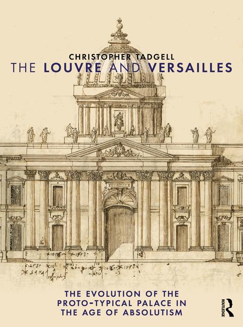 Louvre and Versailles: The Evolution of the Proto-Typical Palace in the Age of Absolutism