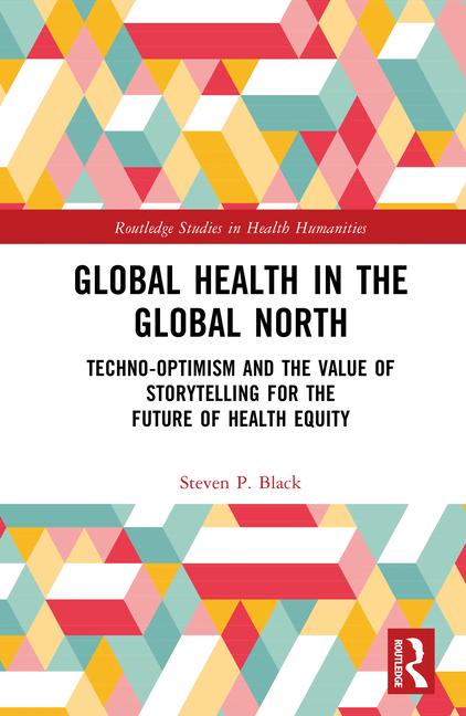 Global Health in the Global North: Techno-Optimism and the Value of Storytelling for the Future of H
