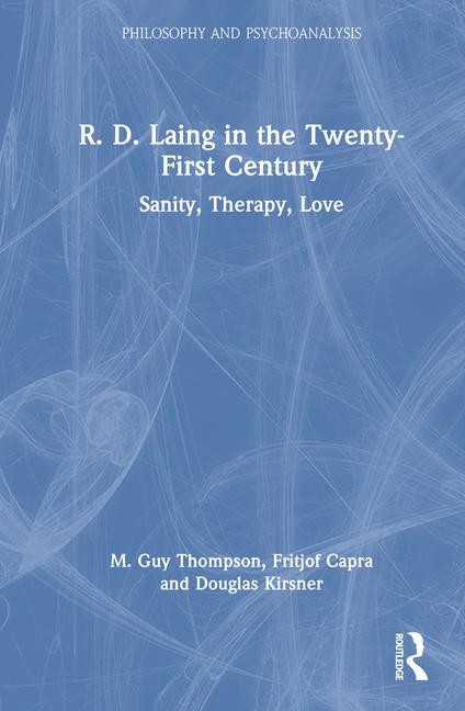 R. D. Laing in the Twenty-First Century: Sanity, Therapy, Love