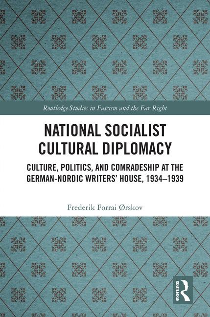 National Socialist Cultural Diplomacy: Culture, Politics, and Comradeship at the German-Nordic Write