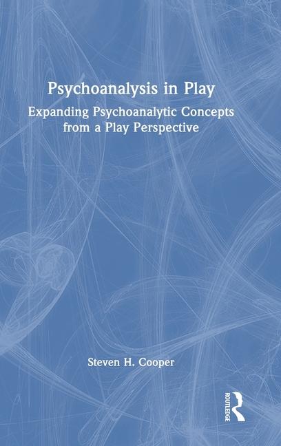 Psychoanalysis in Play: Expanding Psychoanalytic Concepts from a Play Perspective