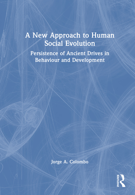 New Approach to Human Social Evolution: Persistence of Ancient Drives in Behaviour and Development