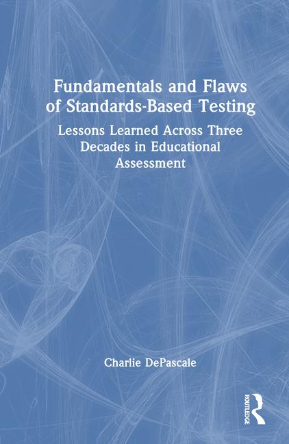 Fundamentals and Flaws of Standards-Based Testing: Lessons Learned Across Three Decades in Education