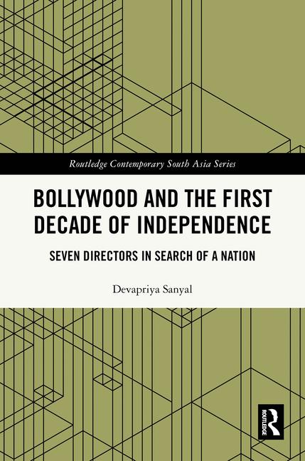 Bollywood and the First Decade of Independence: Seven Directors in Search of a Nation