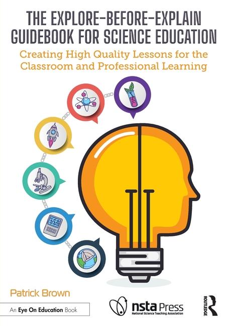 Explore-Before-Explain Guidebook for Science Education: Creating High Quality Lessons for the Classr