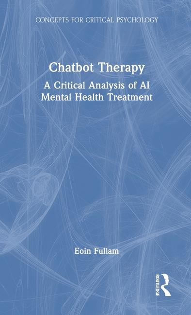 Chatbot Therapy: A Critical Analysis of AI Mental Health Treatment