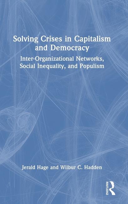 Solving Crises in Capitalism and Democracy: Inter-Organizational Networks, Social Inequality, and Po