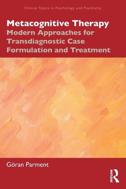 Metacognitive Therapy: Modern Approaches for Transdiagnostic Case Formulation and Treatment