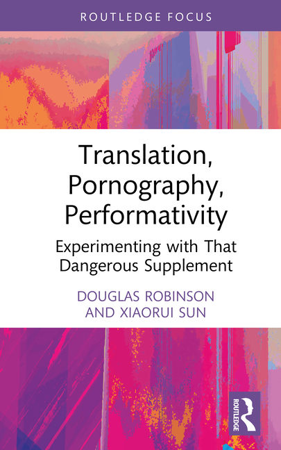 Translation, Pornography, Performativity: Experimenting with That Dangerous Supplement