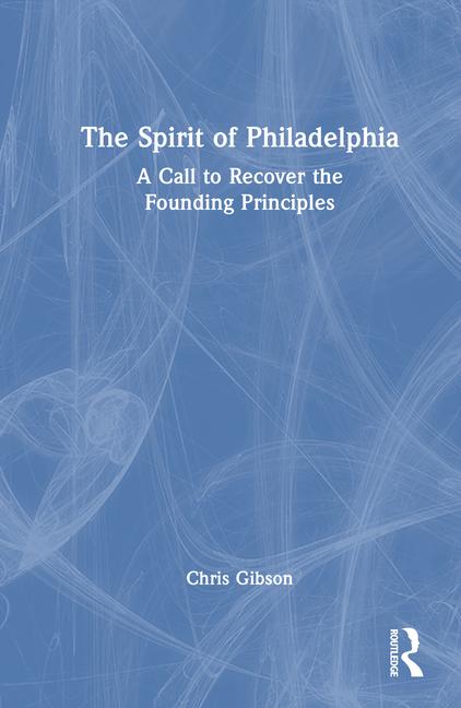 Spirit of Philadelphia: A Call to Recover the Founding Principles