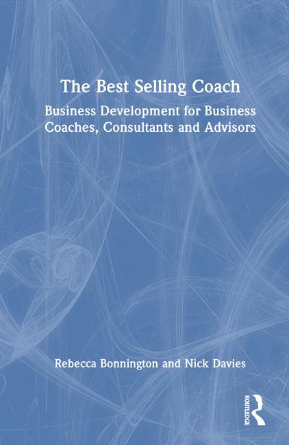 Best Selling Coach: Business Development for Business Coaches, Consultants and Advisors