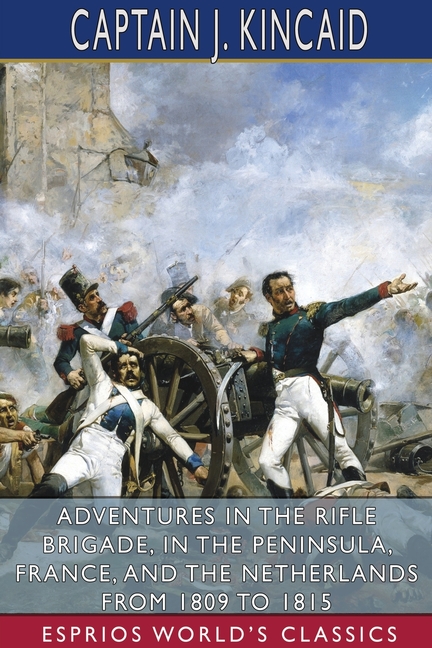 Adventures in the Rifle Brigade, in the Peninsula, France, and the Netherlands From 1809 to 1815 (Es