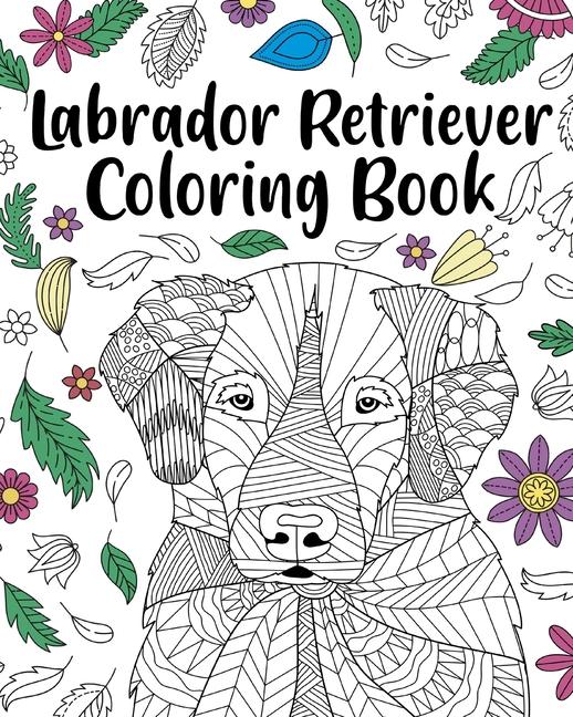 Labrador Retriever Coloring Book: Adult Coloring Book, Labrador Retriever Lover Gift, Animal Colorin