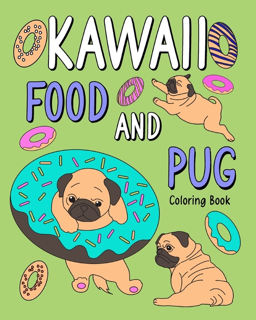 Kawaii Food and Pug Coloring Book: Coloring Book for Adult, Coloring Book with Food Menu and Funny D