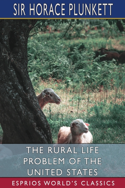 Rural Life Problem of the United States (Esprios Classics)