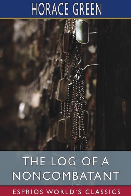 Log of a Noncombatant (Esprios Classics)