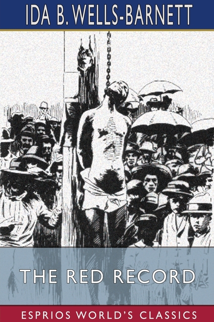 Red Record (Esprios Classics): Tabulated Statistics and Alleged Causes of Lynching in the United Sta