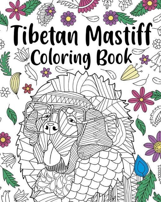 Tibetan Mastiff Coloring Book: Coloring Books for Adults, Gifts for Dog Lovers, Floral Mandala Color