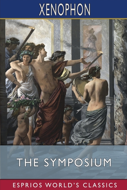 Symposium (Esprios Classics): Translated by Henry G. Dakyns