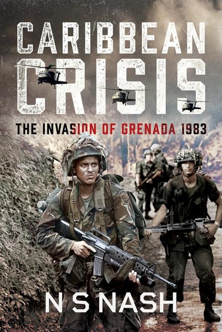 Caribbean Crisis: The Invasion of Grenada, 1983
