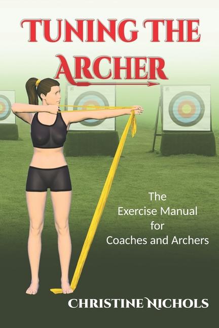 Tuning the Archer: The Exercise Manual for Coaches and Archers