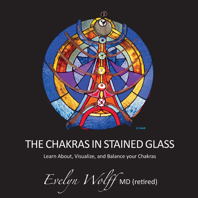 Chakras in Stained Glass: Learn About, Visualize, and Balance your Chakras