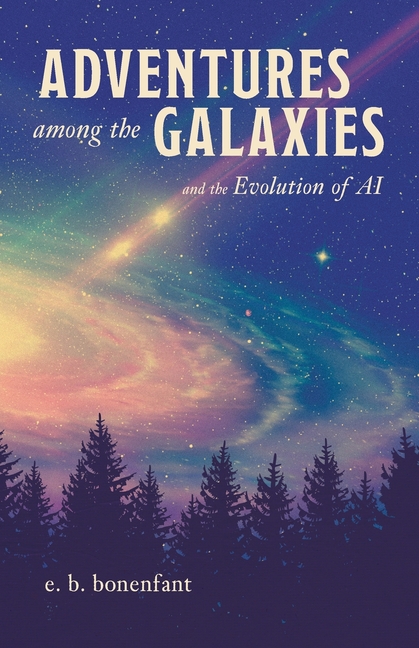 Adventures among the Galaxies: and the Evolution of AI