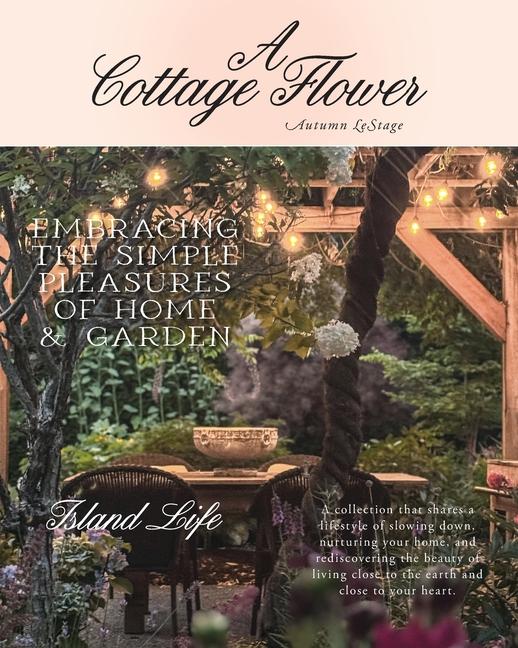 Cottage Flower: Embracing the Simple Pleasures of Home & Garden