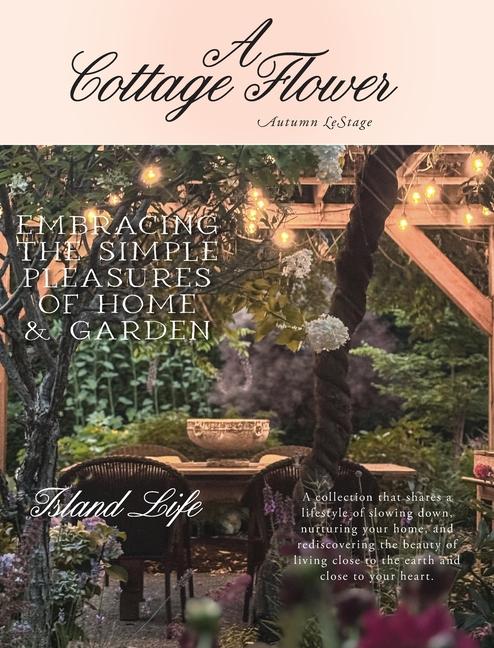 Cottage Flower: Embracing the Simple Pleasures of Home & Garden