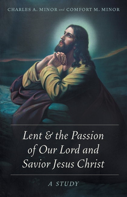 Lent & the Passion of Our Lord and Savior Jesus Christ: A Study