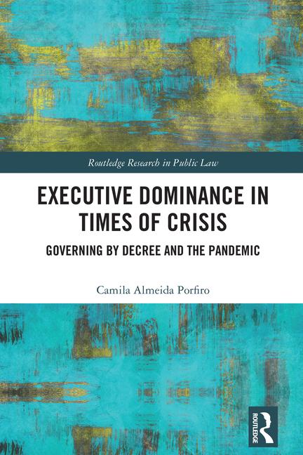 Executive Dominance in Times of Crisis: Governing by Decree and the Pandemic