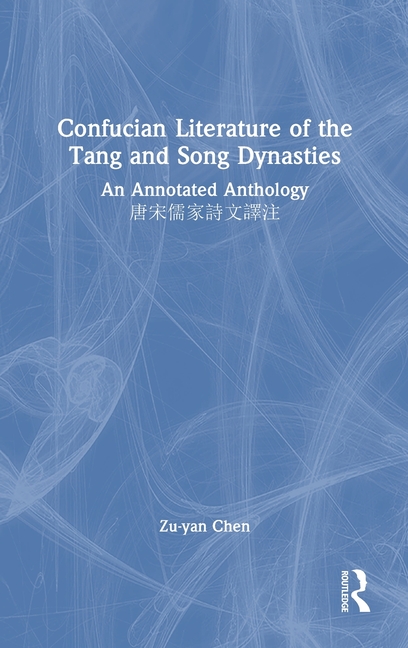 Confucian Literature of the Tang and Song Dynasties: An Annotated Anthology 唐宋儒家詩文譯注