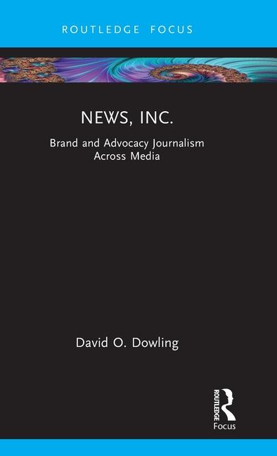 News, Inc.: Brand and Advocacy Journalism Across Media