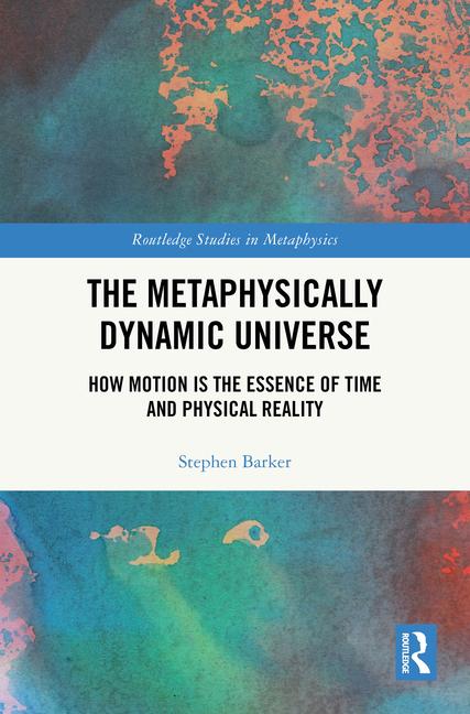 Metaphysically Dynamic Universe: How Motion is the Essence of Time and Physical Reality