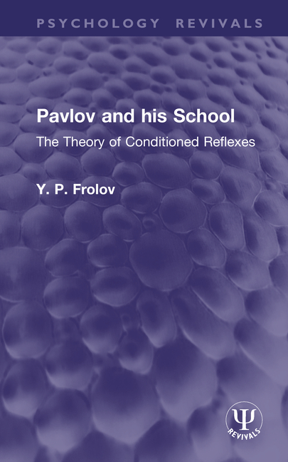 Pavlov and His School: The Theory of Conditioned Reflexes