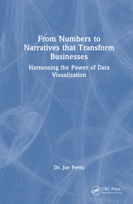 From Numbers to Narratives That Transform Businesses: Harnessing the Power of Data Visualization