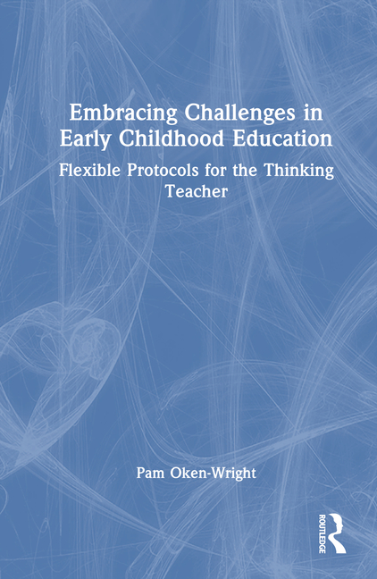 Embracing Challenges in Early Childhood Education: Flexible Protocols for the Thinking Teacher