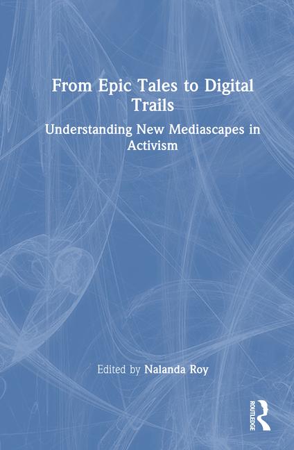 From Epic Tales to Digital Trails: Understanding New Mediascapes in Activism