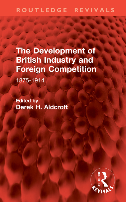 Development of British Industry and Foreign Competition: 1875-1914