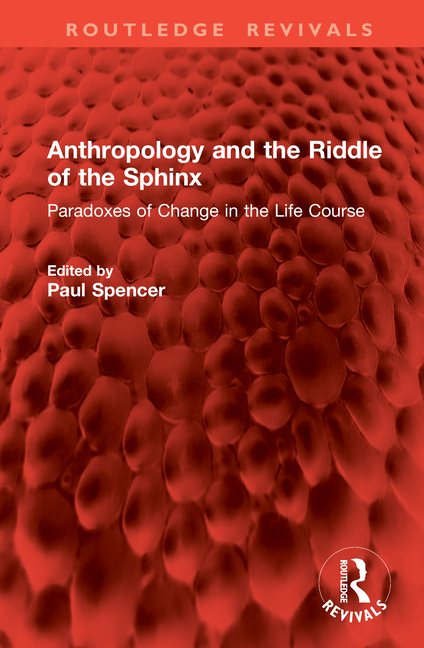 Anthropology and the Riddle of the Sphinx: Paradoxes of Change in the Life Course
