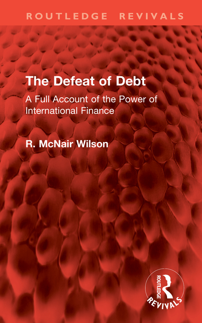 Defeat of Debt: A Full Account of the Power of International Finance
