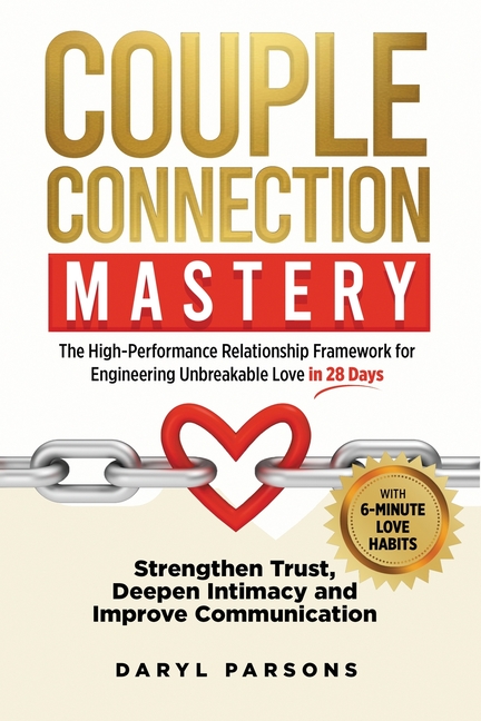 Couple Connection Mastery - The High-Performance Relationship Framework for Engineering Unbreakable 