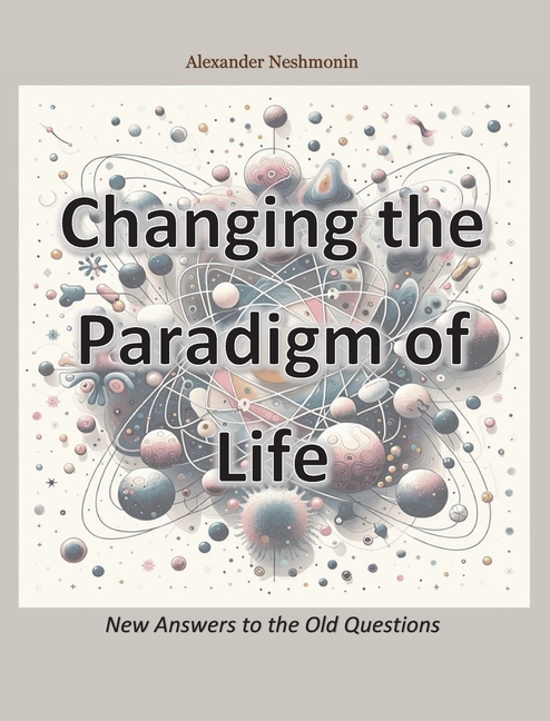 Changing the Paradigm of Life: New Answers to the Old Questions