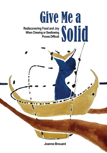 Give Me a Solid: Rediscovering Food and Joy When Chewing or Swallowing Proves Difficult